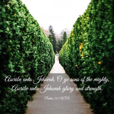 Picture 03 - Psalms 29:1 ASV - Ascribe unto Jehovah, O ye sons of the mighty, - Bible Verse Picture
