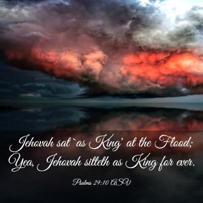 Picture 03 - Psalms 29:10 ASV - Jehovah sat `as King' at the Flood; Yea, Jehovah - Bible Verse Picture