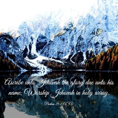 Picture 03 - Psalms 29:2 ASV - Ascribe unto Jehovah the glory due unto his name; - Bible Verse Picture