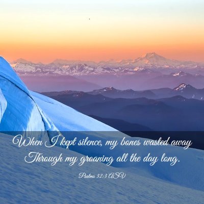 Picture 03 - Psalms 32:3 ASV - When I kept silence, my bones wasted away Through - Bible Verse Picture