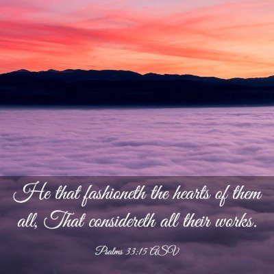 Picture 03 - Psalms 33:15 ASV - He that fashioneth the hearts of them all, That - Bible Verse Picture