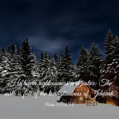 Picture 03 - Psalms 33:5 ASV - He loveth righteousness and justice: The earth is - Bible Verse Picture