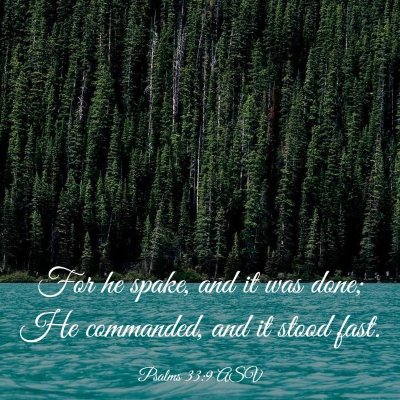 Picture 03 - Psalms 33:9 ASV - For he spake, and it was done; He commanded, and - Bible Verse Picture