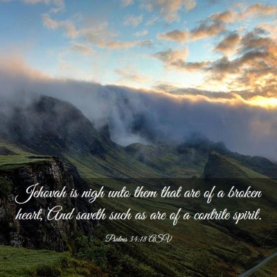 Picture 03 - Psalms 34:18 ASV - Jehovah is nigh unto them that are of a broken - Bible Verse Picture
