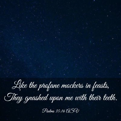 Picture 03 - Psalms 35:16 ASV - Like the profane mockers in feasts, They gnashed - Bible Verse Picture
