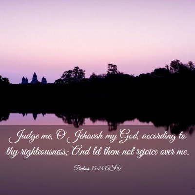 Picture 03 - Psalms 35:24 ASV - Judge me, O Jehovah my God, according to thy - Bible Verse Picture