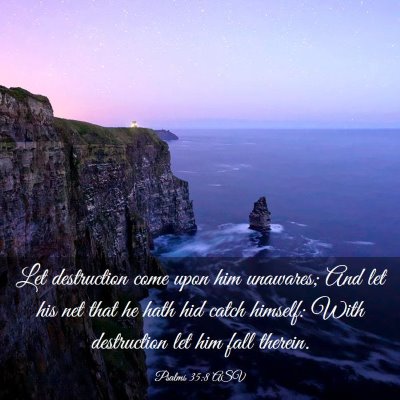 Picture 03 - Psalms 35:8 ASV - Let destruction come upon him unawares; And let - Bible Verse Picture