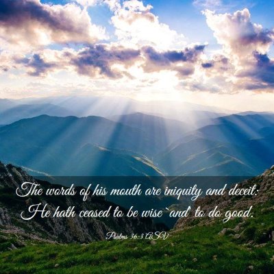 Picture 03 - Psalms 36:3 ASV - The words of his mouth are iniquity and deceit: - Bible Verse Picture