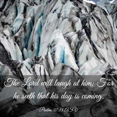 Picture 03 - Psalms 37:13 ASV - The Lord will laugh at him; For he seeth that his - Bible Verse Picture