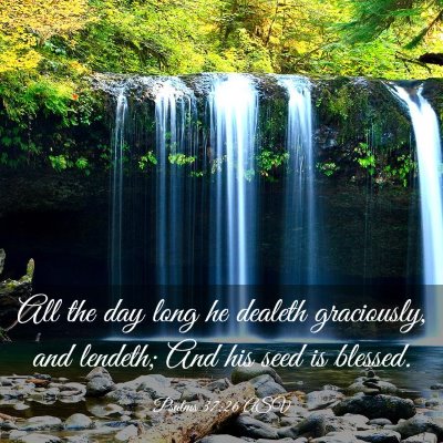 Picture 03 - Psalms 37:26 ASV - All the day long he dealeth graciously, and - Bible Verse Picture