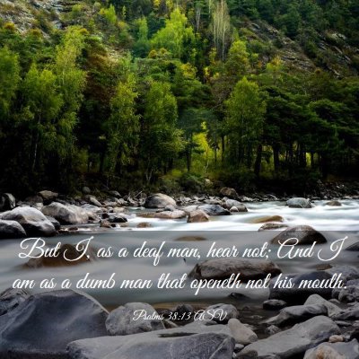 Picture 03 - Psalms 38:13 ASV - But I, as a deaf man, hear not; And I am as a - Bible Verse Picture