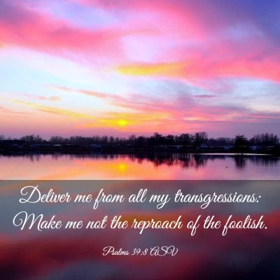 Picture 03 - Psalms 39:8 ASV - Deliver me from all my transgressions: Make me - Bible Verse Picture