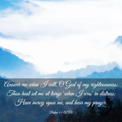 Picture 03 - Psalms 4:1 ASV - Answer me when I call, O God of my righteousness; - Bible Verse Picture