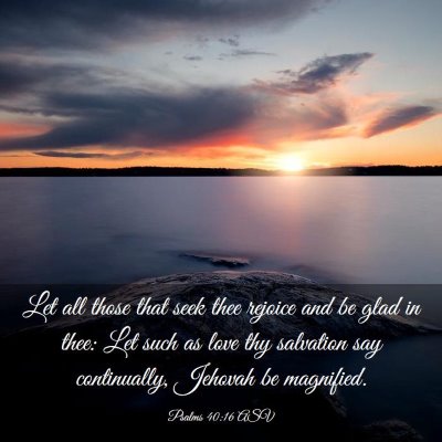 Picture 03 - Psalms 40:16 ASV - Let all those that seek thee rejoice and be glad - Bible Verse Picture