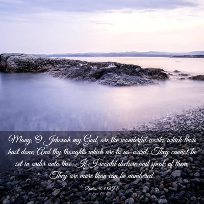 Picture 03 - Psalms 40:5 ASV - Many, O Jehovah my God, are the wonderful works - Bible Verse Picture