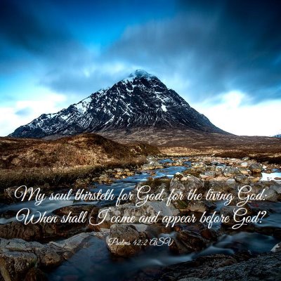 Picture 03 - Psalms 42:2 ASV - My soul thirsteth for God, for the living God: - Bible Verse Picture