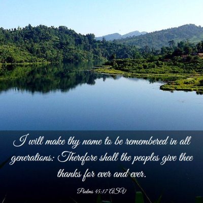 Picture 03 - Psalms 45:17 ASV - I will make thy name to be remembered in all - Bible Verse Picture