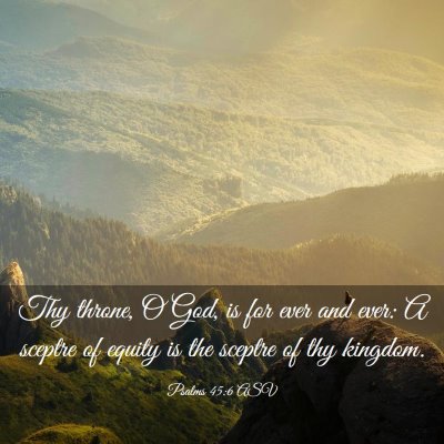 Picture 03 - Psalms 45:6 ASV - Thy throne, O God, is for ever and ever: A - Bible Verse Picture