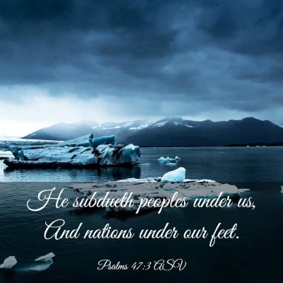 Picture 03 - Psalms 47:3 ASV - He subdueth peoples under us, And nations under - Bible Verse Picture