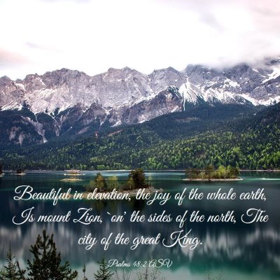 Picture 03 - Psalms 48:2 ASV - Beautiful in elevation, the joy of the whole - Bible Verse Picture
