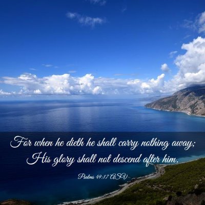 Picture 03 - Psalms 49:17 ASV - For when he dieth he shall carry nothing away; - Bible Verse Picture