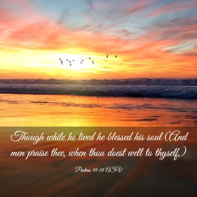 Picture 03 - Psalms 49:18 ASV - Though while he lived he blessed his soul (And - Bible Verse Picture