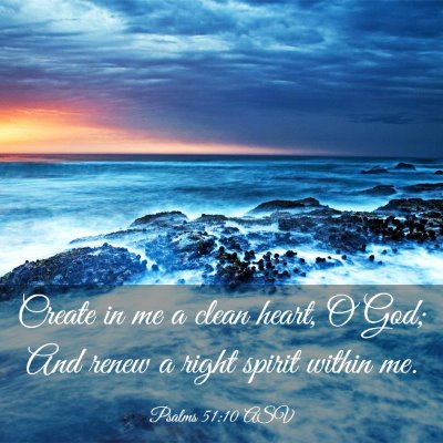 Picture 03 - Psalms 51:10 ASV - Create in me a clean heart, O God; And renew a - Bible Verse Picture