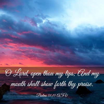 Picture 03 - Psalms 51:15 ASV - O Lord, open thou my lips; And my mouth shall - Bible Verse Picture