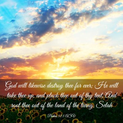 Picture 03 - Psalms 52:5 ASV - God will likewise destroy thee for ever; He will - Bible Verse Picture