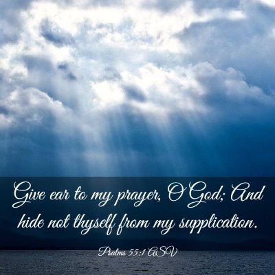 Picture 03 - Psalms 55:1 ASV - Give ear to my prayer, O God; And hide not - Bible Verse Picture