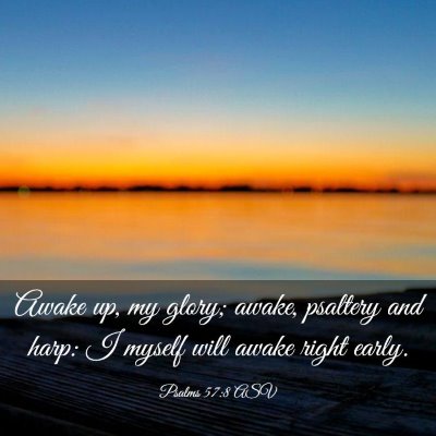 Picture 03 - Psalms 57:8 ASV - Awake up, my glory; awake, psaltery and harp: I - Bible Verse Picture