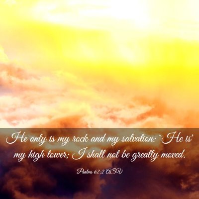 Picture 03 - Psalms 62:2 ASV - He only is my rock and my salvation: `He is' my - Bible Verse Picture