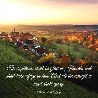 Picture 03 - Psalms 64:10 ASV - The righteous shall be glad in Jehovah, and shall - Bible Verse Picture