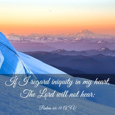 Picture 03 - Psalms 66:18 ASV - If I regard iniquity in my heart, The Lord will - Bible Verse Picture