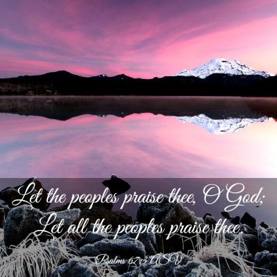 Picture 03 - Psalms 67:3 ASV - Let the peoples praise thee, O God; Let all the - Bible Verse Picture