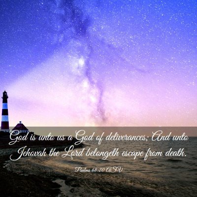 Picture 03 - Psalms 68:20 ASV - God is unto us a God of deliverances; And unto - Bible Verse Picture