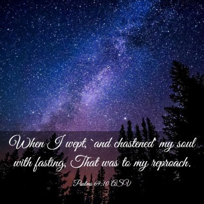 Picture 03 - Psalms 69:10 ASV - When I wept, `and chastened' my soul with - Bible Verse Picture