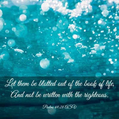 Picture 03 - Psalms 69:28 ASV - Let them be blotted out of the book of life, And - Bible Verse Picture