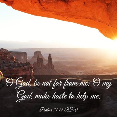 Picture 03 - Psalms 71:12 ASV - O God, be not far from me; O my God, make haste - Bible Verse Picture