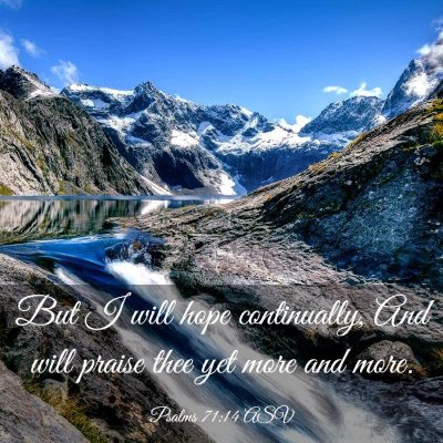Picture 03 - Psalms 71:14 ASV - But I will hope continually, And will praise thee - Bible Verse Picture