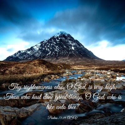 Picture 03 - Psalms 71:19 ASV - Thy righteousness also, O God, is very high; Thou - Bible Verse Picture