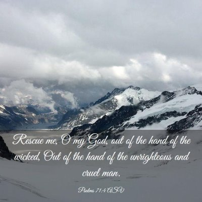 Picture 03 - Psalms 71:4 ASV - Rescue me, O my God, out of the hand of the - Bible Verse Picture