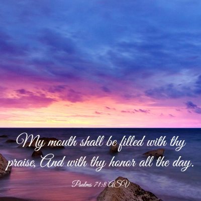 Picture 03 - Psalms 71:8 ASV - My mouth shall be filled with thy praise, And - Bible Verse Picture