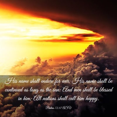Picture 03 - Psalms 72:17 ASV - His name shall endure for ever; His name shall be - Bible Verse Picture