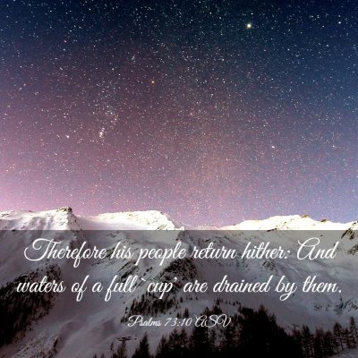 Picture 03 - Psalms 73:10 ASV - Therefore his people return hither: And waters of - Bible Verse Picture