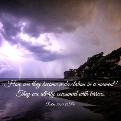 Picture 03 - Psalms 73:19 ASV - How are they become a desolation in a moment! - Bible Verse Picture