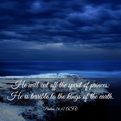 Picture 03 - Psalms 76:12 ASV - He will cut off the spirit of princes: He is - Bible Verse Picture