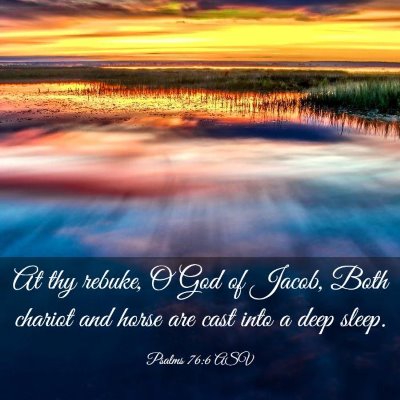 Picture 03 - Psalms 76:6 ASV - At thy rebuke, O God of Jacob, Both chariot and - Bible Verse Picture