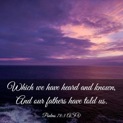 Picture 03 - Psalms 78:3 ASV - Which we have heard and known, And our fathers - Bible Verse Picture