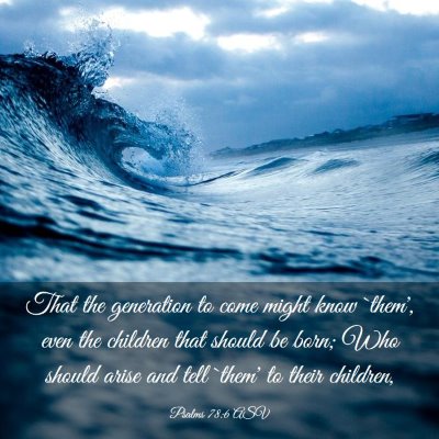Picture 03 - Psalms 78:6 ASV - That the generation to come might know `them', - Bible Verse Picture